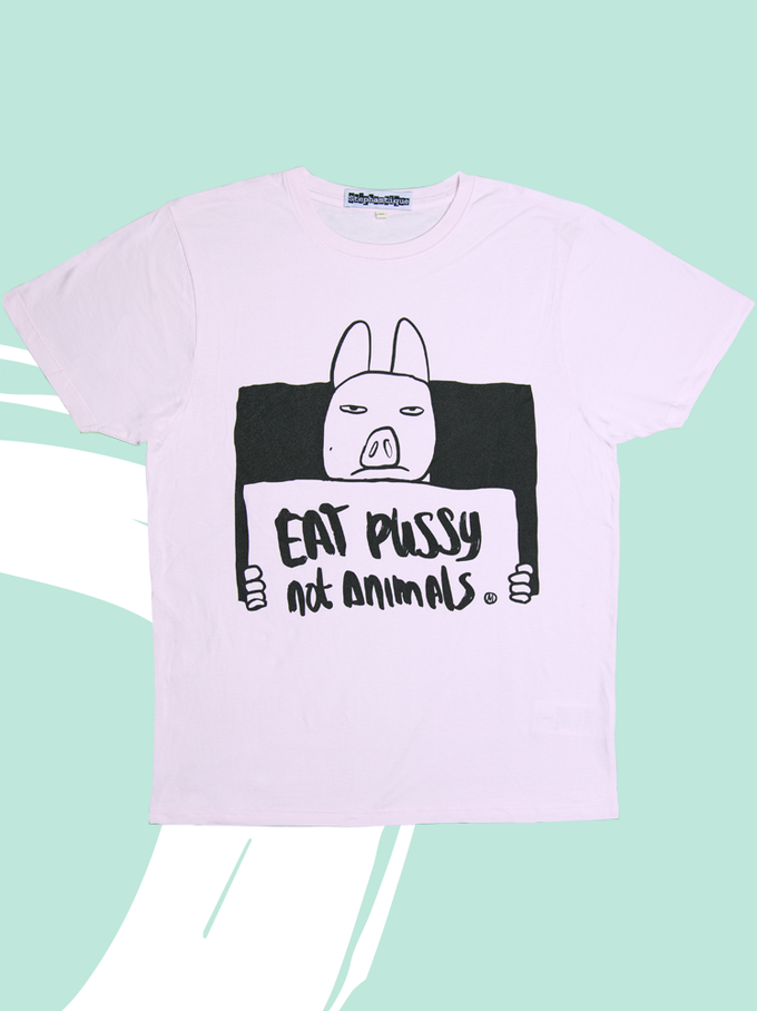 T-Shirt Eat Pussy Not Animals PINK from Stephastique